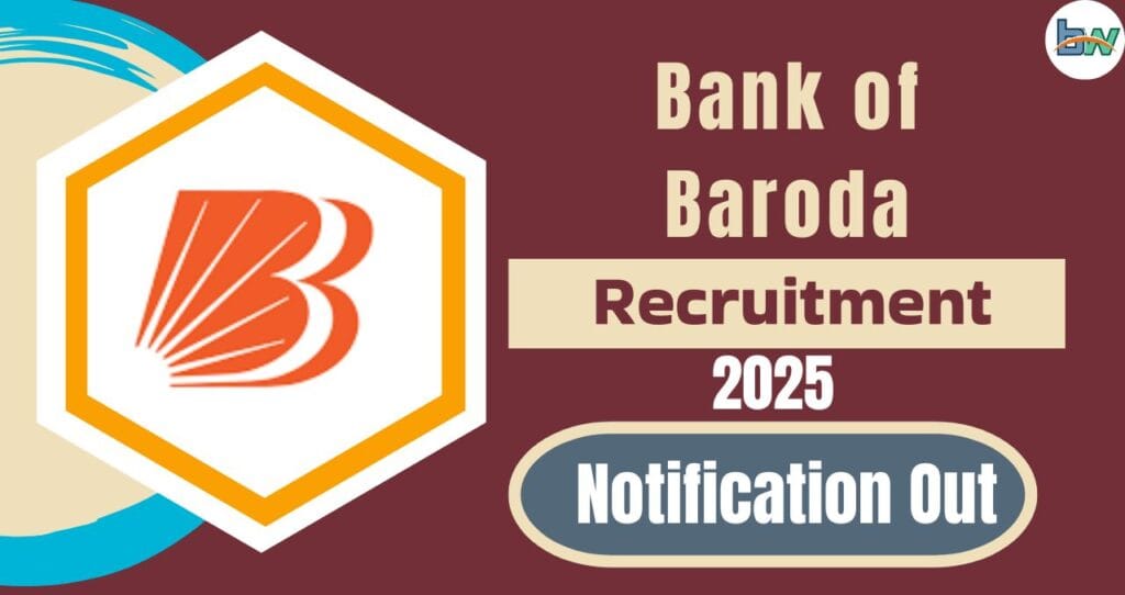 Bank of Baroda Recruitment 2025: आवेदन जल्द से जल्द करें 3 Bank of Baroda Recruitment 2025