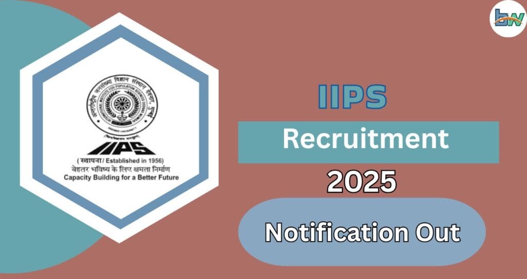 IIPS RECRUITMENT 2025: आपए लिए सरकारी नौकरी 3 IIPS Recruitment 2025