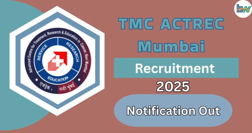 TMC ACTREC Mumbai Recruitment 2025: सीधा इंटरव्यू से चयन. 3 TMC ACTREC Mumbai Recruitment 2025