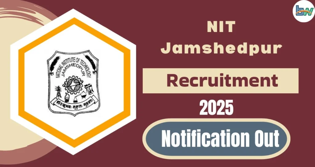 NIT Jamshedpur Recruitment 2025:Group A, B और C की विभिन्न positions के लिए भर्ती है। 3 Nit Jamshedpur recruitment 2025